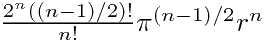 $\frac{2^n((n-1)/2)!}{n!}\pi^{(n-1)/2}r^n