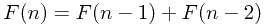 $F(n)=F(n-1)+F(n-2)$