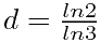 $d=\frac{ln{2}}{ln{3}}